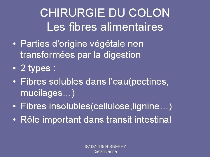 CHIRURGIE DU COLON Les fibres alimentaires • Parties d’origine végétale non transformées par la