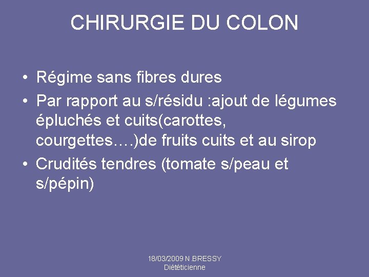 CHIRURGIE DU COLON • Régime sans fibres dures • Par rapport au s/résidu :