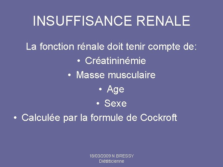 INSUFFISANCE RENALE La fonction rénale doit tenir compte de: • Créatininémie • Masse musculaire