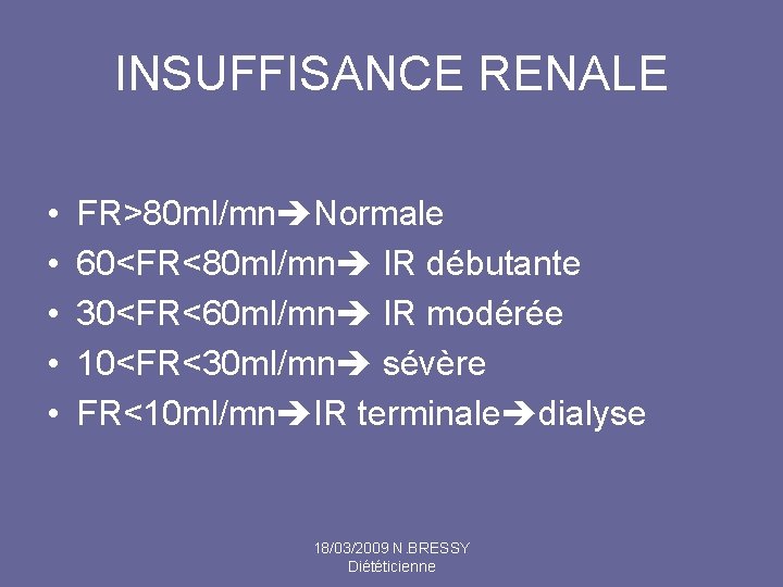 INSUFFISANCE RENALE • • • FR>80 ml/mn Normale 60<FR<80 ml/mn IR débutante 30<FR<60 ml/mn