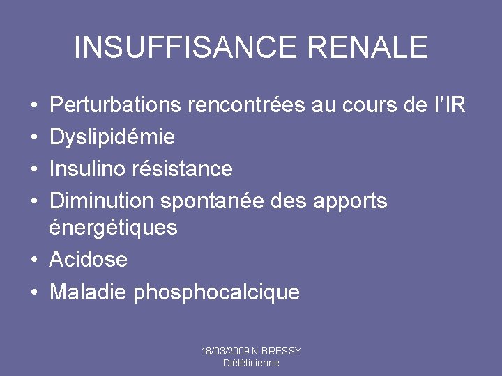 INSUFFISANCE RENALE • • Perturbations rencontrées au cours de l’IR Dyslipidémie Insulino résistance Diminution