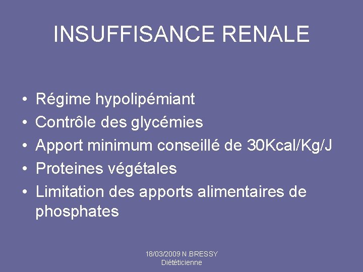INSUFFISANCE RENALE • • • Régime hypolipémiant Contrôle des glycémies Apport minimum conseillé de