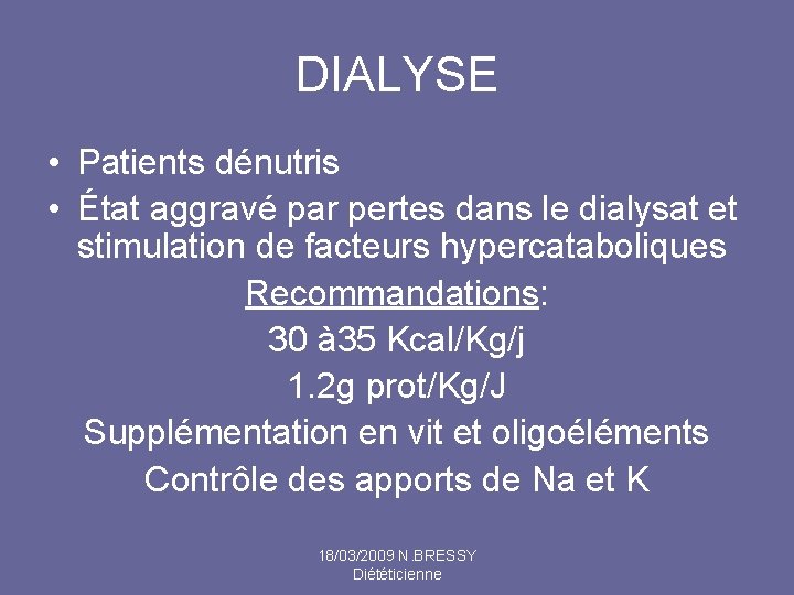 DIALYSE • Patients dénutris • État aggravé par pertes dans le dialysat et stimulation