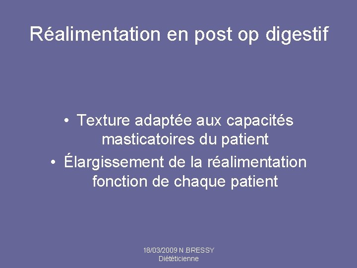 Réalimentation en post op digestif • Texture adaptée aux capacités masticatoires du patient •