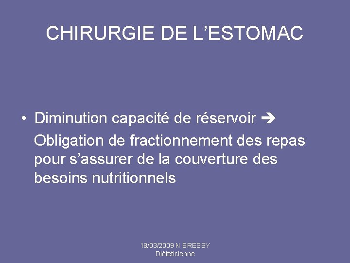 CHIRURGIE DE L’ESTOMAC • Diminution capacité de réservoir Obligation de fractionnement des repas pour