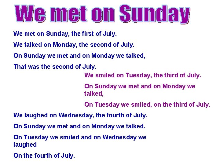 We met on Sunday, the first of July. We talked on Monday, the second