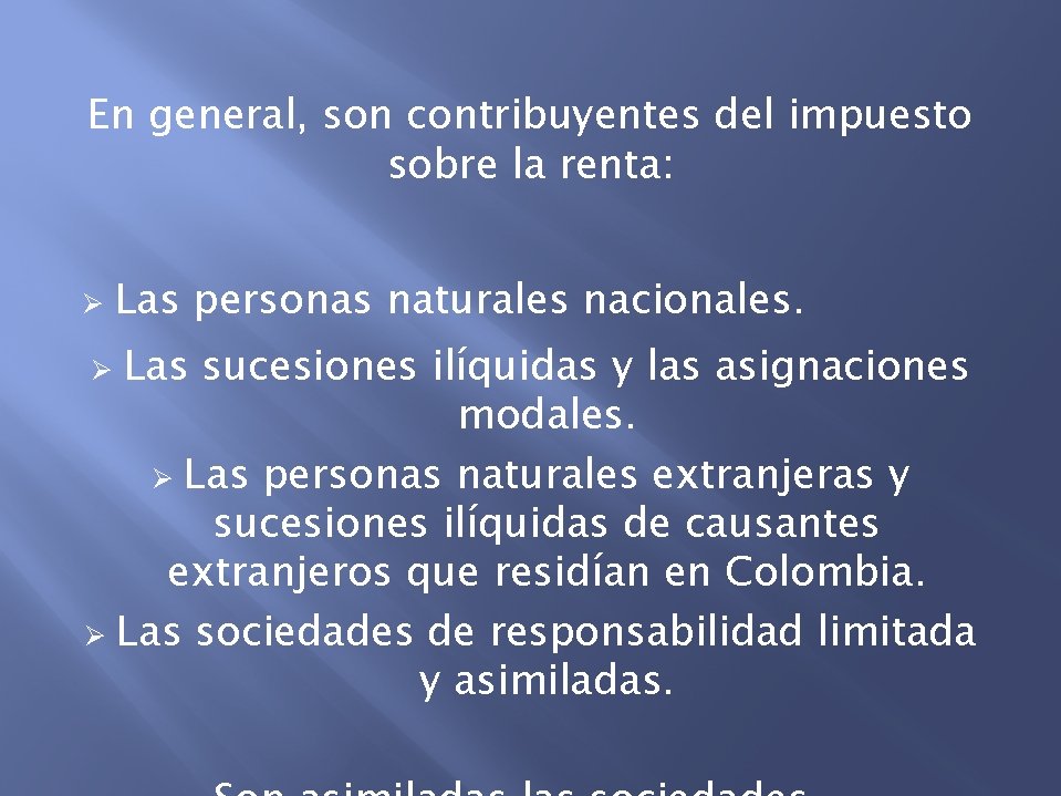 En general, son contribuyentes del impuesto sobre la renta: Ø Las personas naturales nacionales.