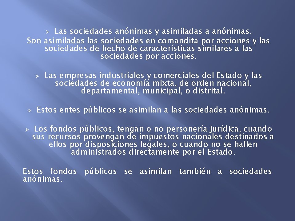 Las sociedades anónimas y asimiladas a anónimas. Son asimiladas las sociedades en comandita por