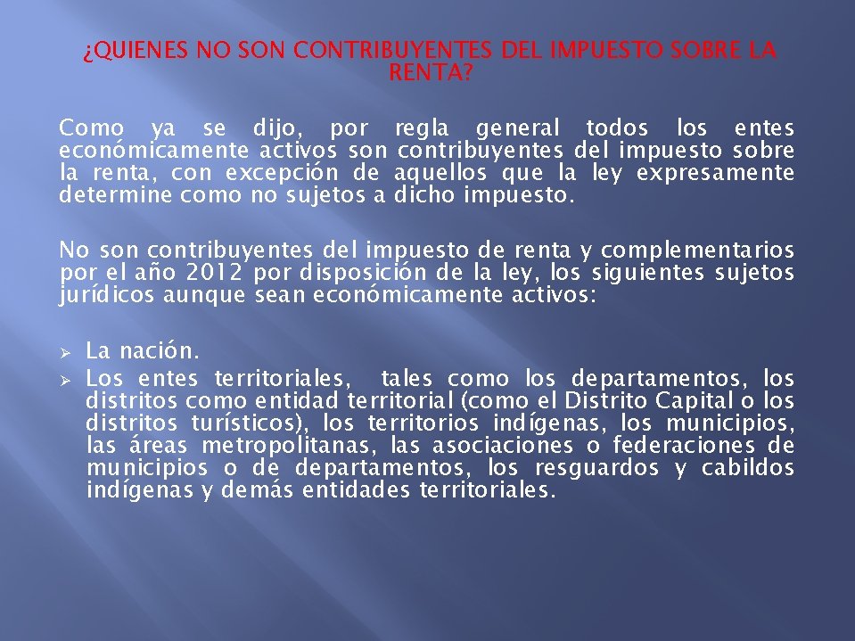 ¿QUIENES NO SON CONTRIBUYENTES DEL IMPUESTO SOBRE LA RENTA? Como ya se dijo, por