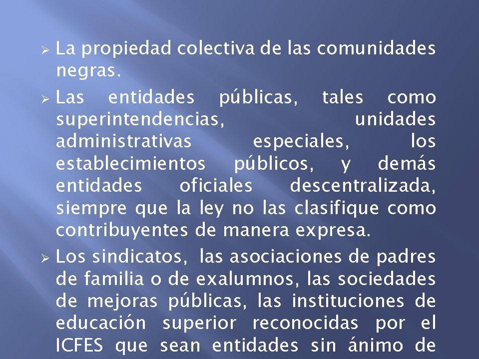 La propiedad colectiva de las comunidades negras. Ø Las entidades públicas, tales como superintendencias,