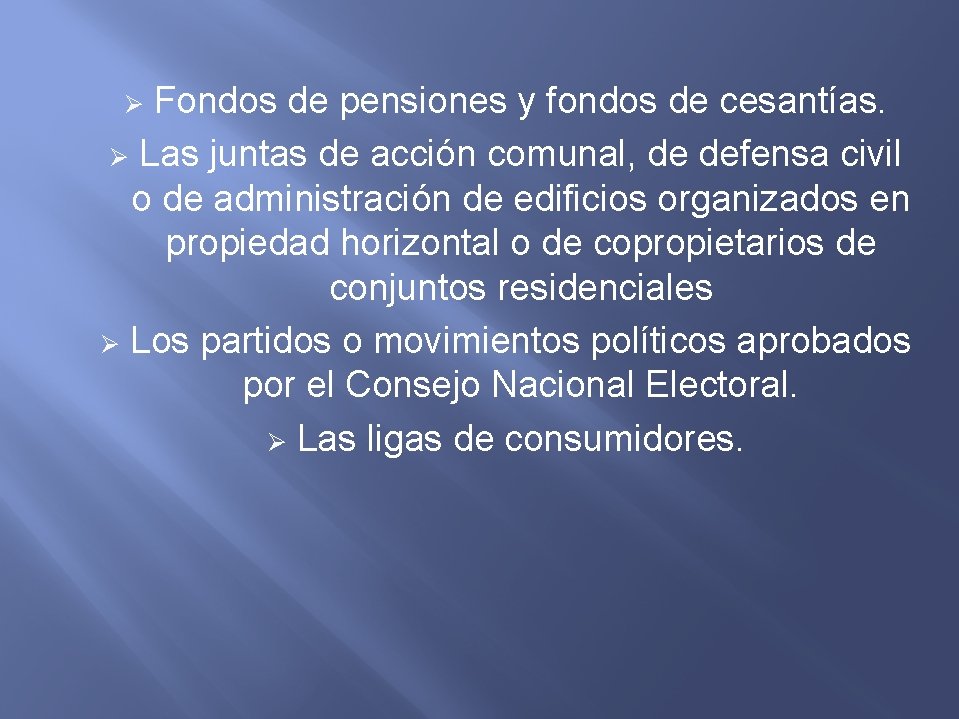 Fondos de pensiones y fondos de cesantías. Ø Las juntas de acción comunal, de