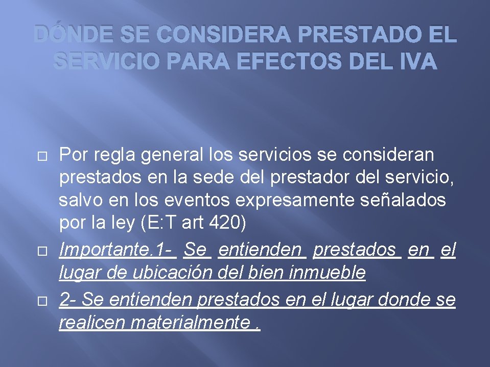 DÓNDE SE CONSIDERA PRESTADO EL SERVICIO PARA EFECTOS DEL IVA Por regla general los