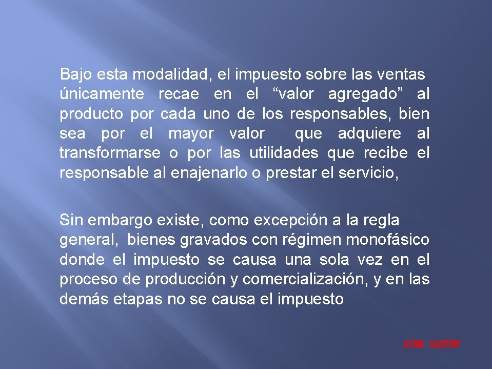 Bajo esta modalidad, el impuesto sobre las ventas únicamente recae en el “valor agregado”