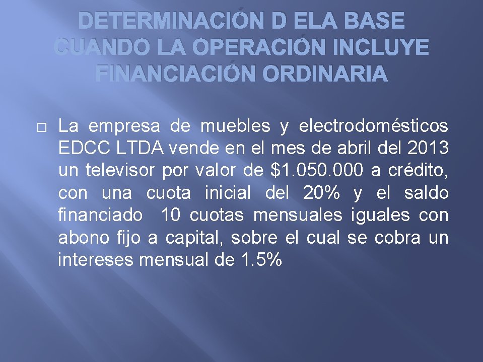 DETERMINACIÓN D ELA BASE CUANDO LA OPERACIÓN INCLUYE FINANCIACIÓN ORDINARIA La empresa de muebles