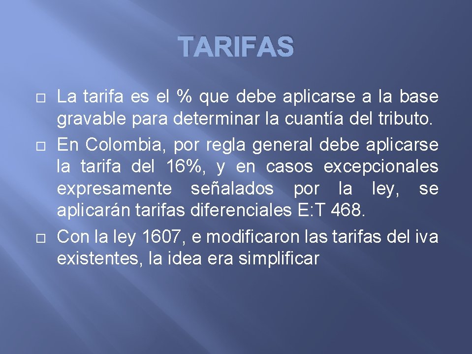 TARIFAS La tarifa es el % que debe aplicarse a la base gravable para