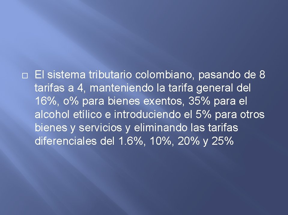  El sistema tributario colombiano, pasando de 8 tarifas a 4, manteniendo la tarifa