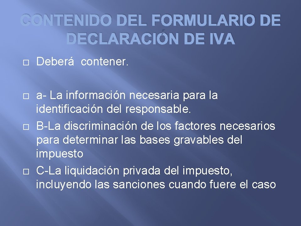 CONTENIDO DEL FORMULARIO DE DECLARACIÓN DE IVA Deberá contener. a- La información necesaria para