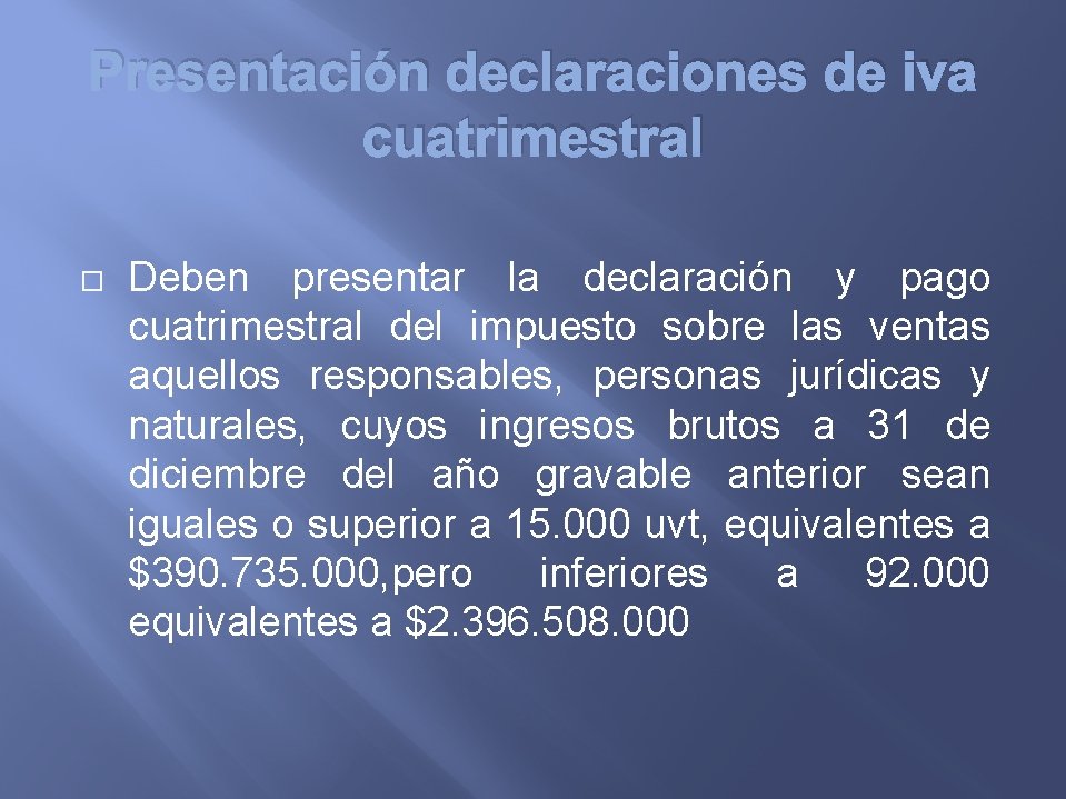 Presentación declaraciones de iva cuatrimestral Deben presentar la declaración y pago cuatrimestral del impuesto