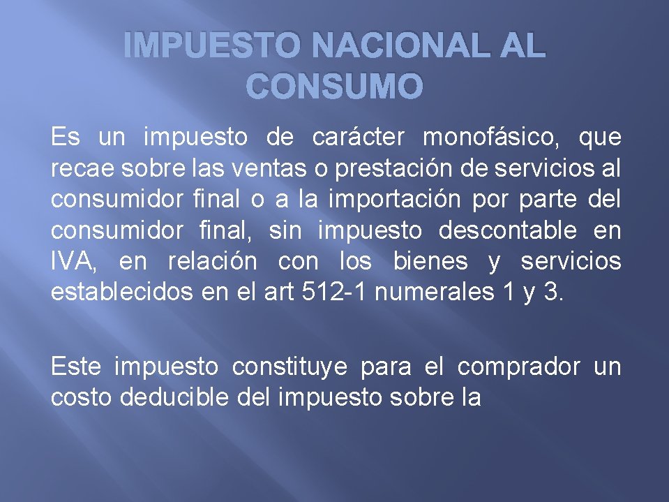 IMPUESTO NACIONAL AL CONSUMO Es un impuesto de carácter monofásico, que recae sobre las