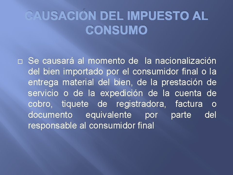 CAUSACIÓN DEL IMPUESTO AL CONSUMO Se causará al momento de la nacionalización del bien