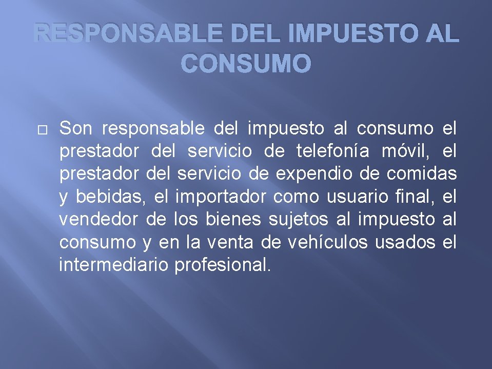 RESPONSABLE DEL IMPUESTO AL CONSUMO Son responsable del impuesto al consumo el prestador del