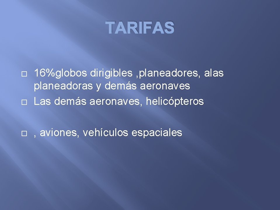 TARIFAS 16%globos dirigibles , planeadores, alas planeadoras y demás aeronaves Las demás aeronaves, helicópteros