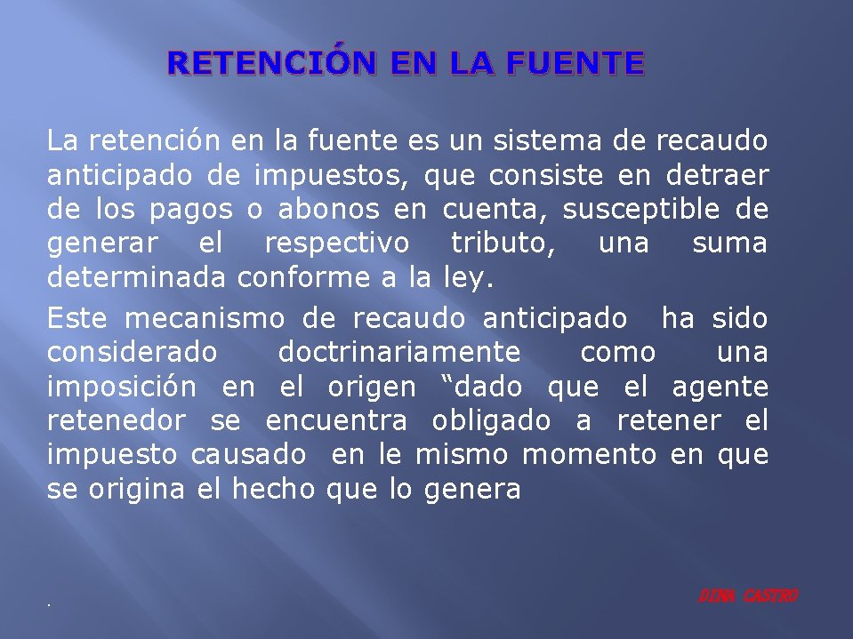 RETENCIÓN EN LA FUENTE La retención en la fuente es un sistema de recaudo