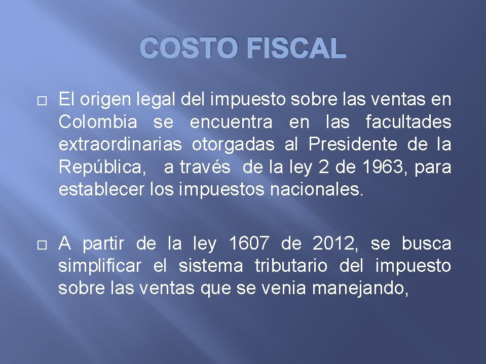 COSTO FISCAL El origen legal del impuesto sobre las ventas en Colombia se encuentra
