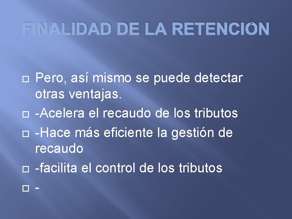 FINALIDAD DE LA RETENCIÓN Pero, así mismo se puede detectar otras ventajas. -Acelera el