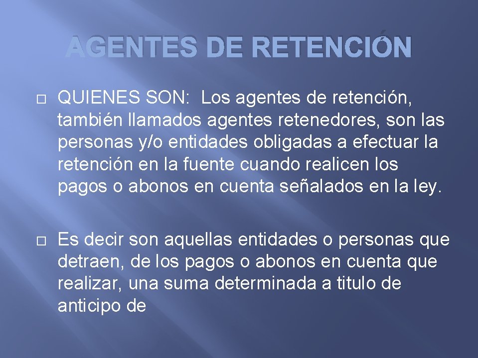 AGENTES DE RETENCIÓN QUIENES SON: Los agentes de retención, también llamados agentes retenedores, son