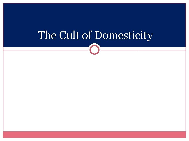 The Cult of Domesticity 