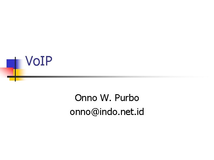 Vo. IP Onno W. Purbo onno@indo. net. id 