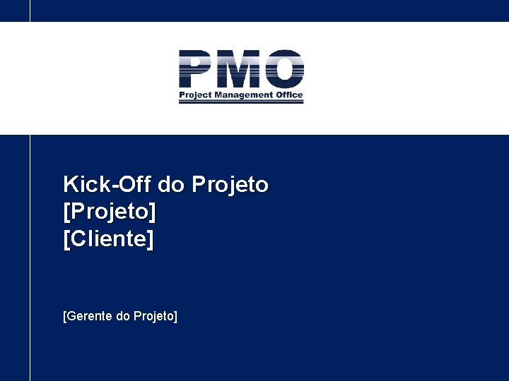 Kick-Off do Projeto [Projeto] [Cliente] [Gerente do Projeto] 