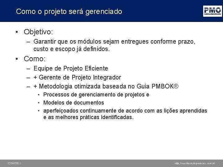 Como o projeto será gerenciado • Objetivo: – Garantir que os módulos sejam entregues