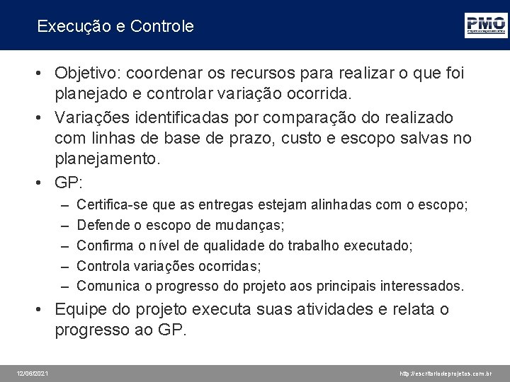 Execução e Controle • Objetivo: coordenar os recursos para realizar o que foi planejado