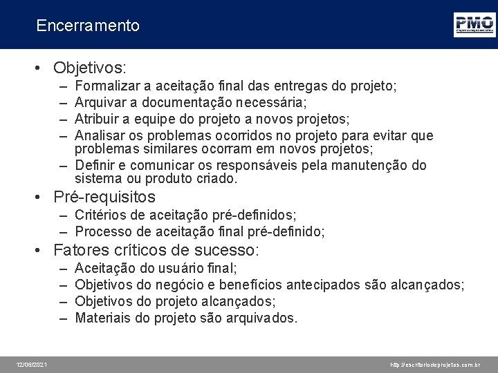 Encerramento • Objetivos: – – Formalizar a aceitação final das entregas do projeto; Arquivar