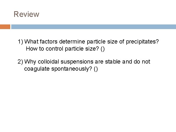 Review 1) What factors determine particle size of precipitates? How to control particle size?