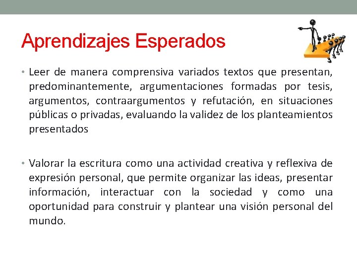 Aprendizajes Esperados • Leer de manera comprensiva variados textos que presentan, predominantemente, argumentaciones formadas