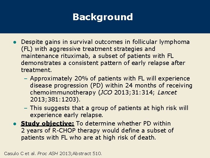 Background Despite gains in survival outcomes in follicular lymphoma (FL) with aggressive treatment strategies