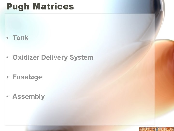 Pugh Matrices • Tank • Oxidizer Delivery System • Fuselage • Assembly 