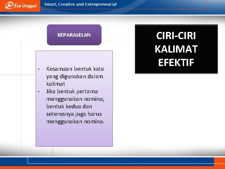 KEPARALELAN - Kesamaan bentuk kata yang digunakan dalam kalimat Jika bentuk pertama menggunakan nomina,