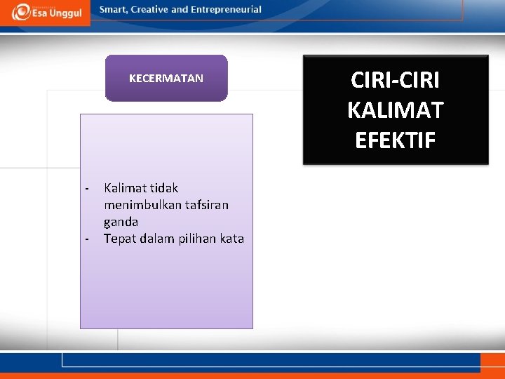 KECERMATAN - Kalimat tidak menimbulkan tafsiran ganda Tepat dalam pilihan kata CIRI-CIRI KALIMAT EFEKTIF