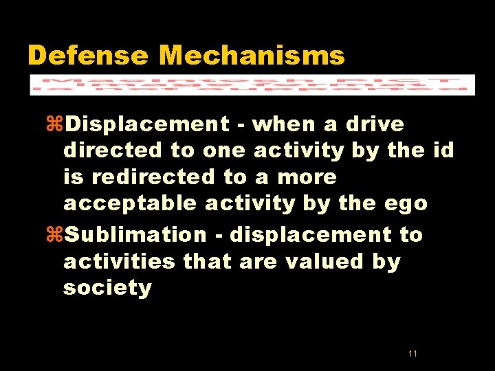 Defense Mechanisms z. Displacement - when a drive directed to one activity by the