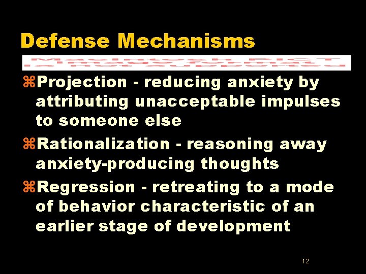 Defense Mechanisms z. Projection - reducing anxiety by attributing unacceptable impulses to someone else