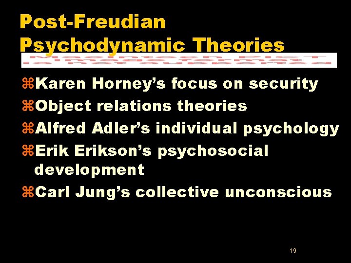 Post-Freudian Psychodynamic Theories z. Karen Horney’s focus on security z. Object relations theories z.