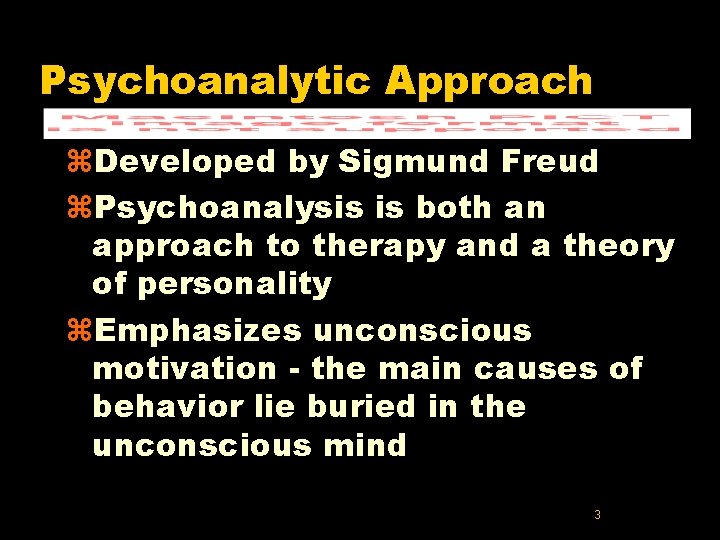 Psychoanalytic Approach z. Developed by Sigmund Freud z. Psychoanalysis is both an approach to