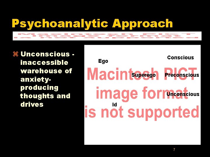 Psychoanalytic Approach z Unconscious inaccessible warehouse of anxietyproducing thoughts and drives Conscious Ego Superego