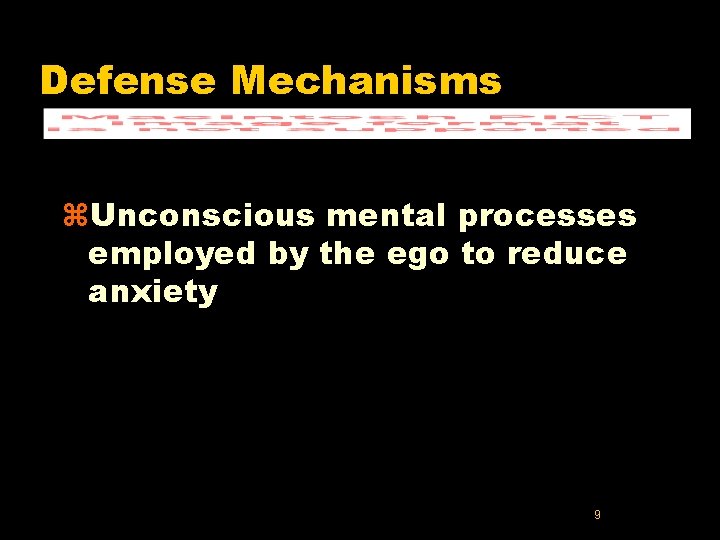 Defense Mechanisms z. Unconscious mental processes employed by the ego to reduce anxiety 9
