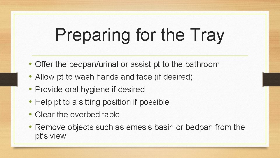 Preparing for the Tray • • • Offer the bedpan/urinal or assist pt to
