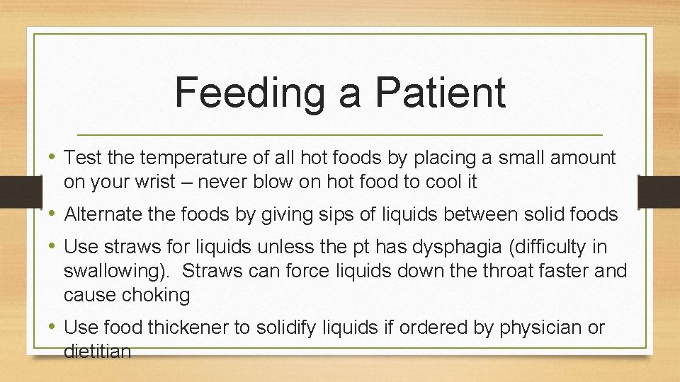 Feeding a Patient • Test the temperature of all hot foods by placing a